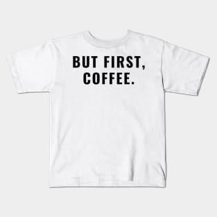 But First, Coffee Kids T-Shirt